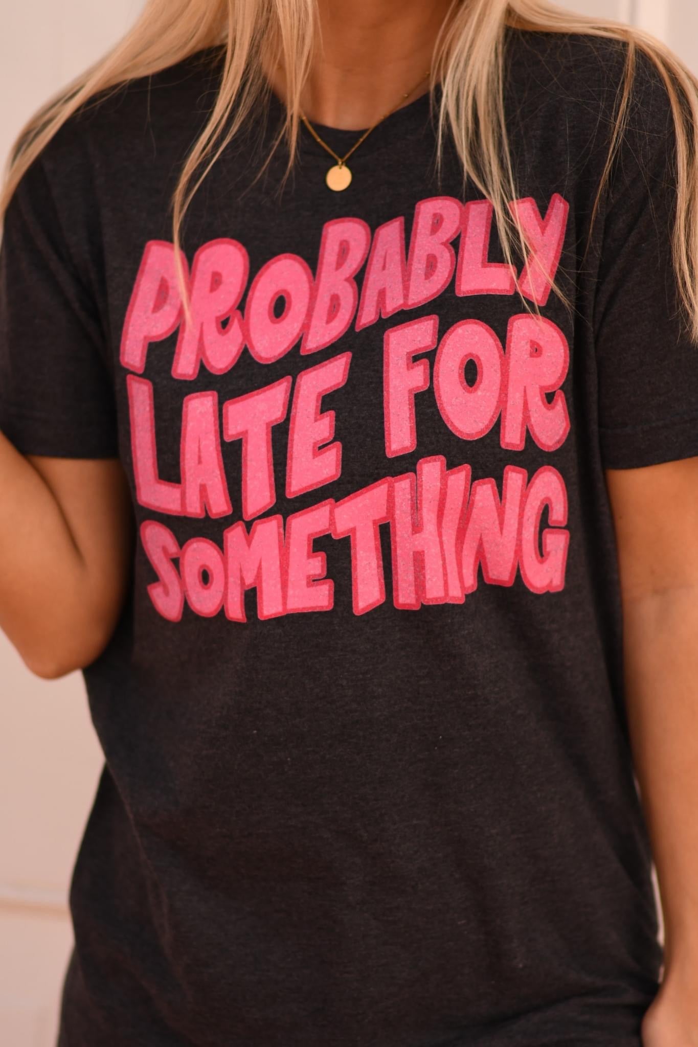 Probably Late For Something