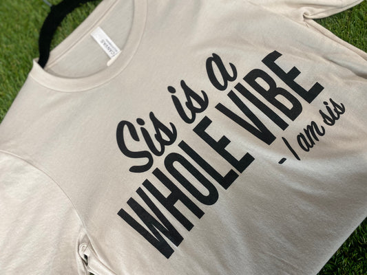 Sis a whole vibe tee